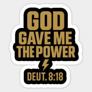 God Gave Me Power - Deuteronomy 8:18 Christian Bible Quote Faith Sticker