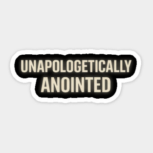 Unapologetically Anointed - Christian Faith Christian Pride Sticker