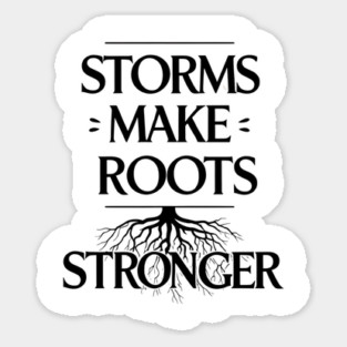 Storms Make Roots Stronger Sticker