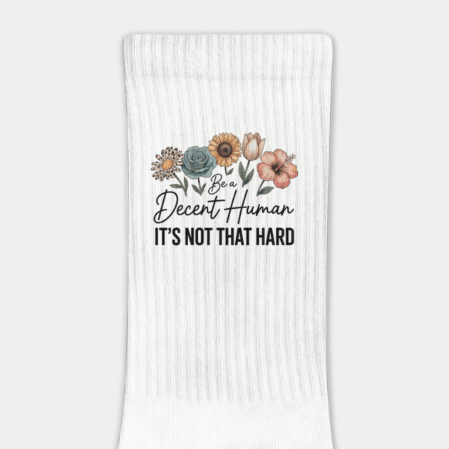 Be A Decent Human It’s Not That Hard by JessArty