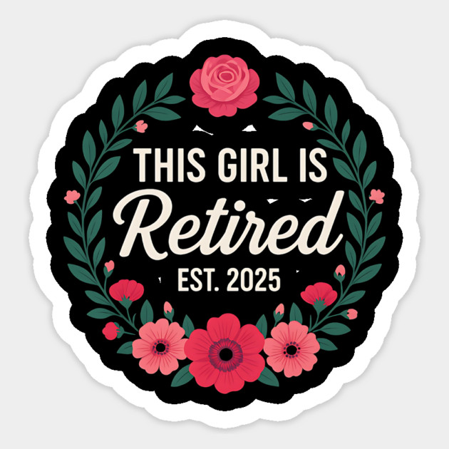 This Girl Is Retired Est. 2025 Floral Wreath – Women's Retirement Gift Sticker by ArtistTee ⭐⭐⭐⭐⭐