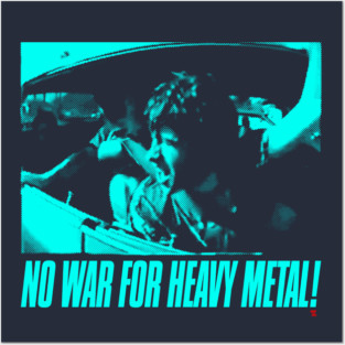 NO WAR FOR HEAVY METAL! Posters and Art