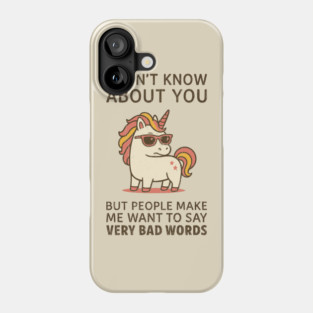 People Make Me Want To Say Very Bad Words Grumpy Unicorn Phone Case