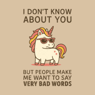People Make Me Want To Say Very Bad Words Grumpy Unicorn T-Shirt