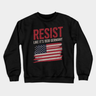 Resist Like It's 1938 - Political Activism Crewneck Sweatshirt