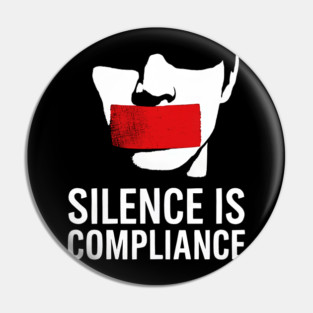 Silence is Compliance! Pin