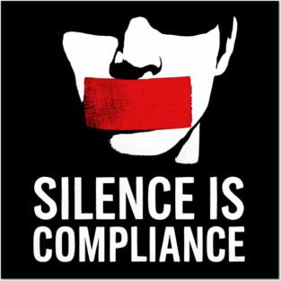 Silence is Compliance! Posters and Art
