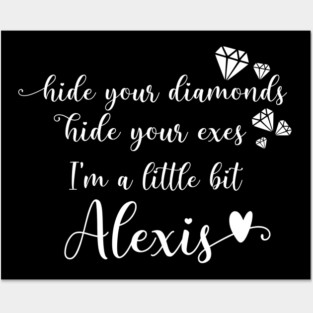Hide Your Diamonds, Hide Your Exes, I'm a Little Bit Alexis - Alexis Rose Song from Schitt's Creek Posters and Art