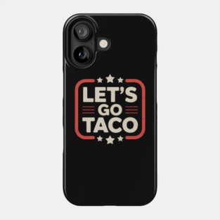 Lets-go-taco Phone Case