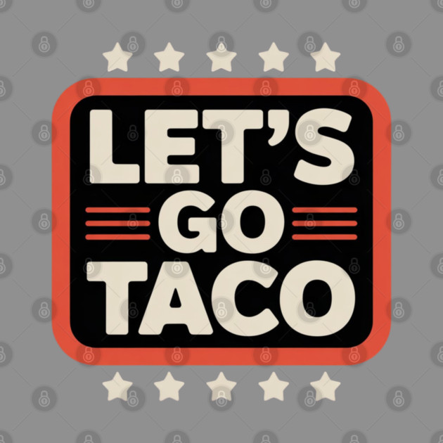 Lets-go-taco by Creatifly Graphic Tees