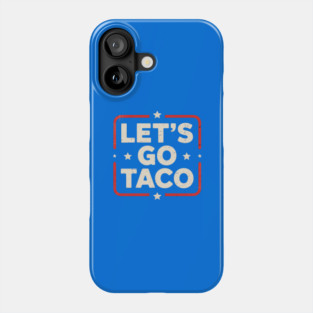 Lets-go-taco Phone Case
