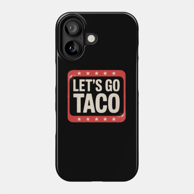 Lets-go-taco Phone Case by Creatifly Graphic Tees