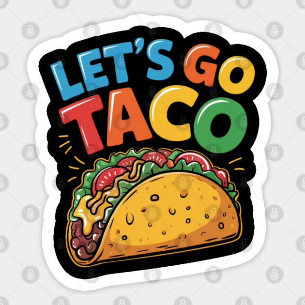 Lets-go-taco Sticker by Creatifly Graphic Tees