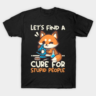 Fox cure for stupid people T-Shirt