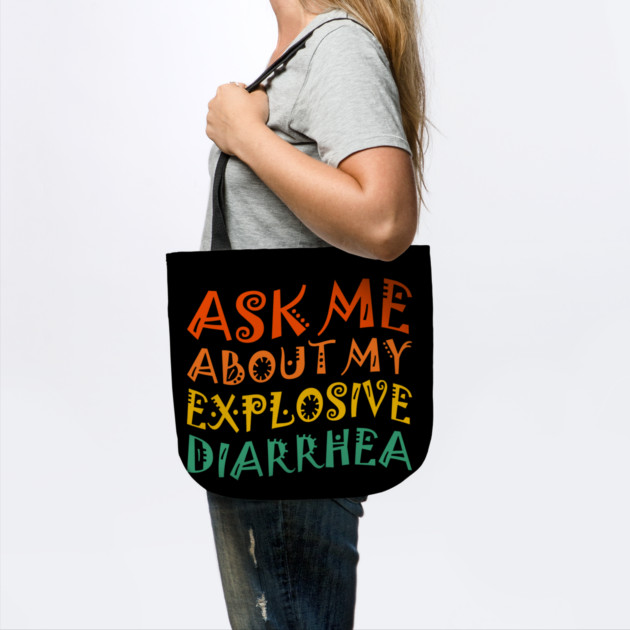 Ask My Explosive Diarrhea Funny by The WYLD Tribe