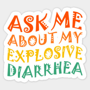 Ask My Explosive Diarrhea Funny Sticker