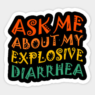 Ask My Explosive Diarrhea Funny Magnet