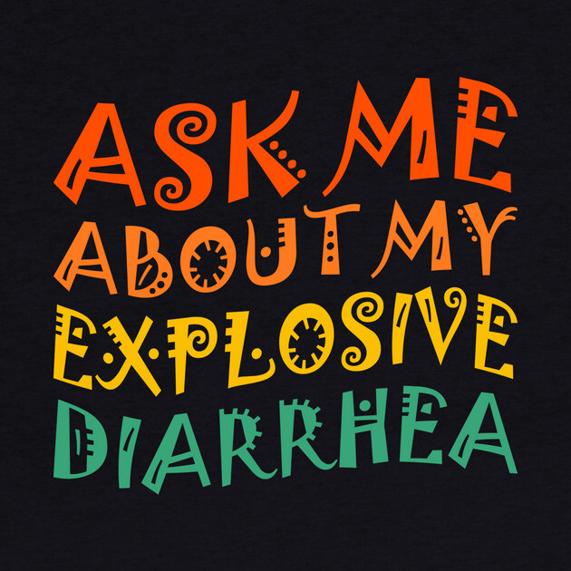 Ask My Explosive Diarrhea Funny by The WYLD Tribe