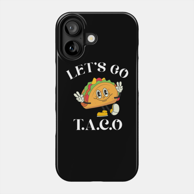Lets-go-taco Phone Case by Creatifly Graphic Tees