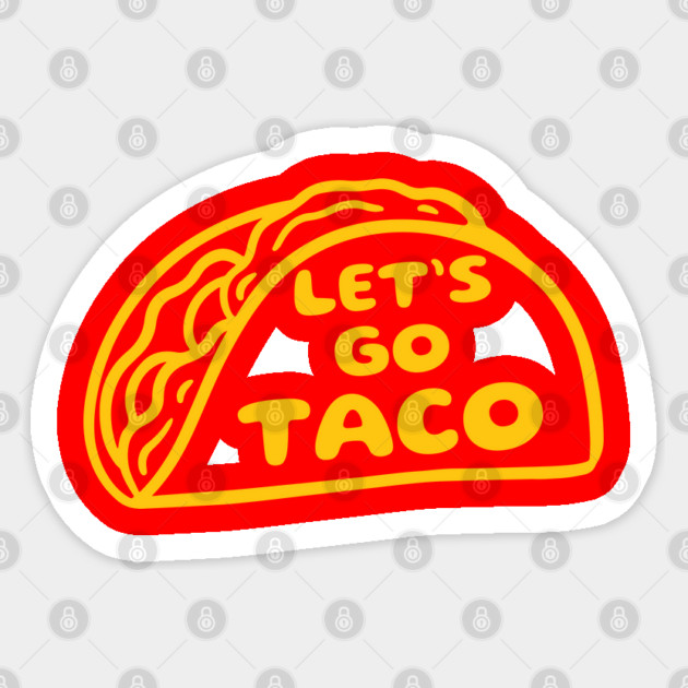 Lets-go-taco Sticker by Creatifly Graphic Tees