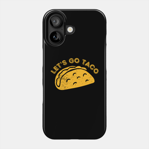 Lets-go-taco Phone Case by Creatifly Graphic Tees