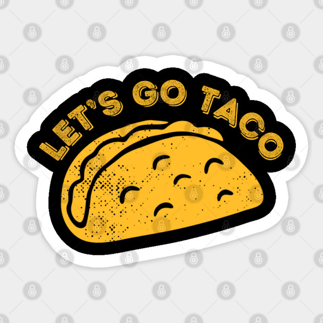 Lets-go-taco Sticker by Creatifly Graphic Tees
