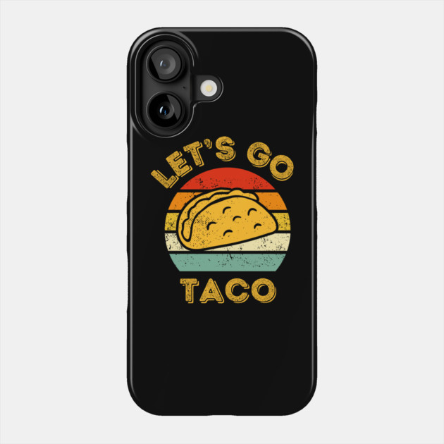 Lets-go-taco Phone Case by Creatifly Graphic Tees
