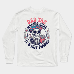 Dad-Tax Making Sure It's Not Poison Funny Fathers Day Men Long Sleeve T-Shirt