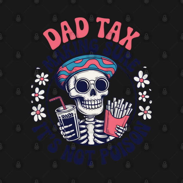 Dad-Tax Making Sure It's Not Poison Funny Fathers Day Men by JessArty