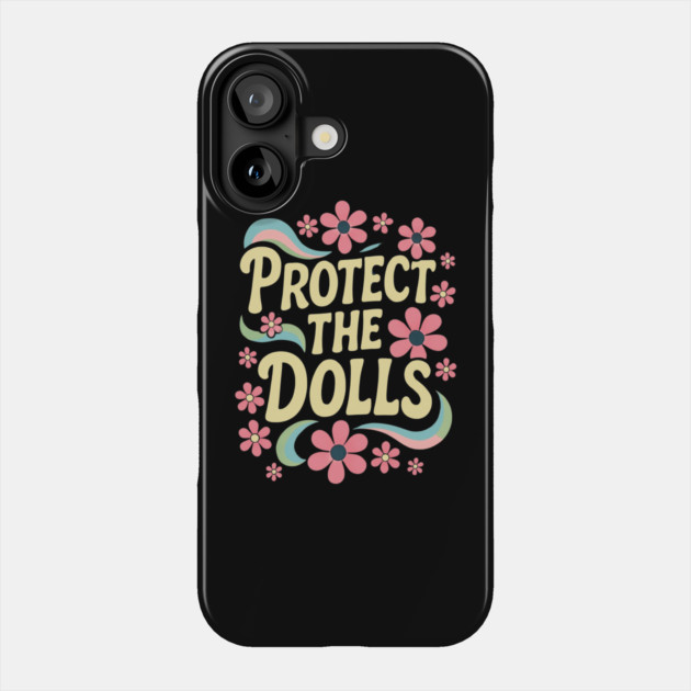 Protect-The-Dolls Phone Case by Creatifly Graphic Tees
