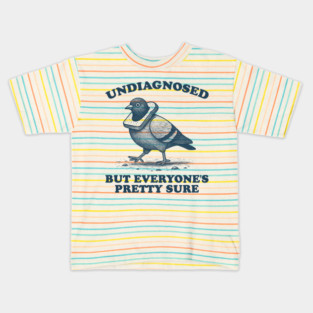undiagnosed but everyone's pretty sure - unisex t shirt, pigeon shirt, vintage cartoon t shirt, meme t shirt, silly t shirt, unhinged Kids T-Shirt