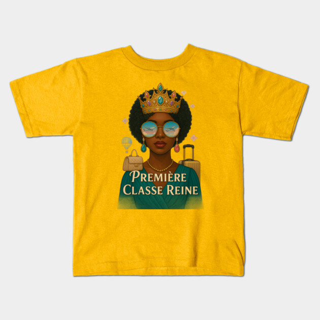 Premiere Classe Reine Kids T-Shirt by FirstClassQueen