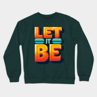 Let it Be Crewneck Sweatshirt
