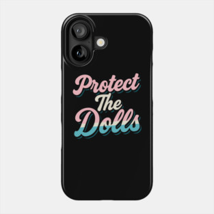 Protect-The-Dolls Phone Case