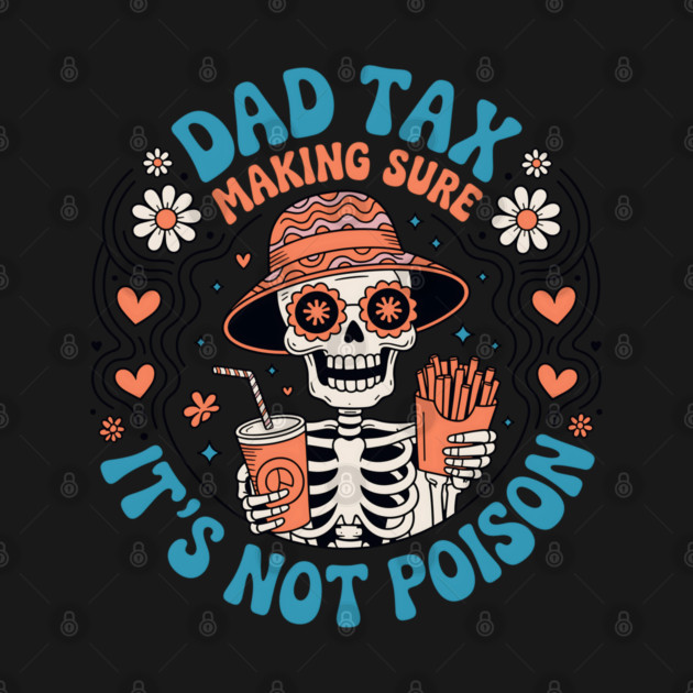Dad Tax Making Sure It's Not Poison Fathers Day Vintage T-Shirt by JessArty