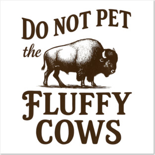 do not pet the fluffy cows Posters and Art