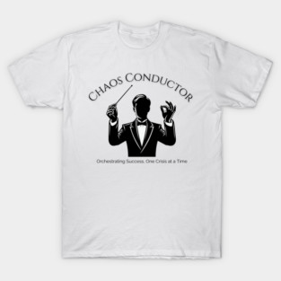 Chaos Conductor - Funny Project Manager T-Shirt