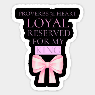 Proverbs 31 Heart. Loyal. Reserved. For My King. Sticker