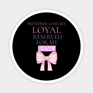 Proverbs 31 Heart. Loyal. Reserved. For My King. Magnet