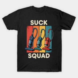 Suck Squad Vacuum Cleaner Housekeeping Hoover Household T-Shirt