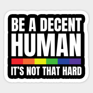 LGBTQ Heart Pride Month Be A Decent Human It's Not That Hard Magnet