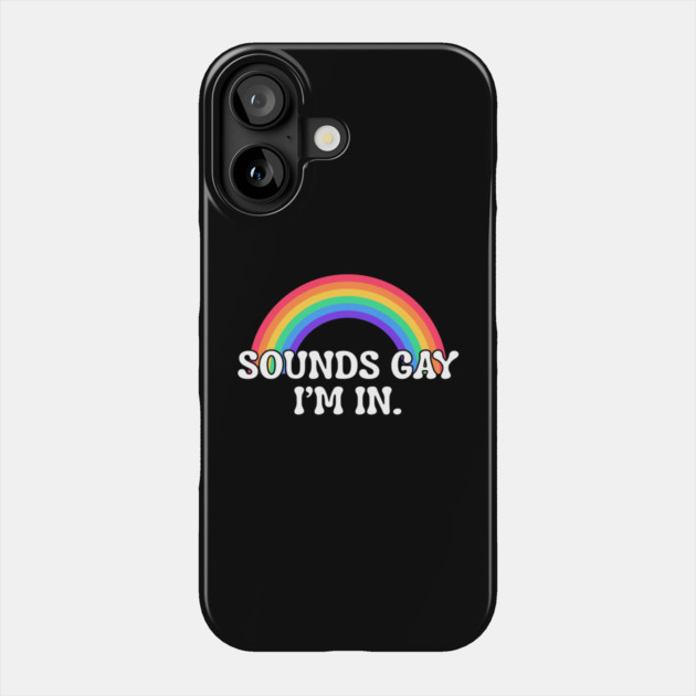 Funny sounds gay I'm in with rainbow flag for pride month Phone Case by Creatifly Graphic Tees