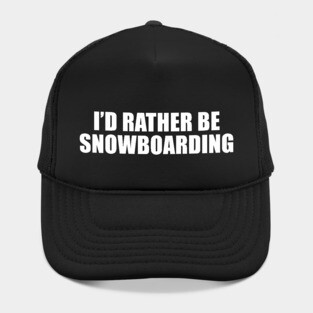 I'd Rather Be Snowboarding Hat