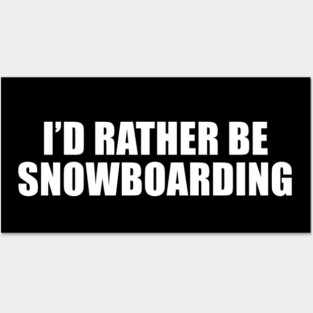 I'd Rather Be Snowboarding Posters and Art