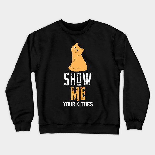 show me your kitties Crewneck Sweatshirt by Pixel Threads 