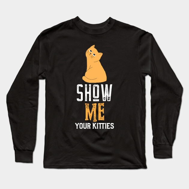 show me your kitties Long Sleeve T-Shirt by Pixel Threads 