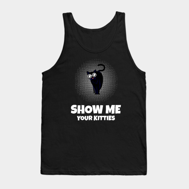 Show me Your Kitties Tank Top by Pixel Threads 