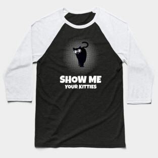 Show me Your Kitties Baseball T-Shirt
