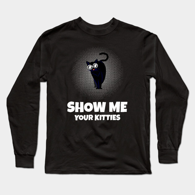 Show me Your Kitties Long Sleeve T-Shirt by Pixel Threads 