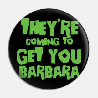 Night of the Living Dead They're Coming To Get you Barbara Pin
